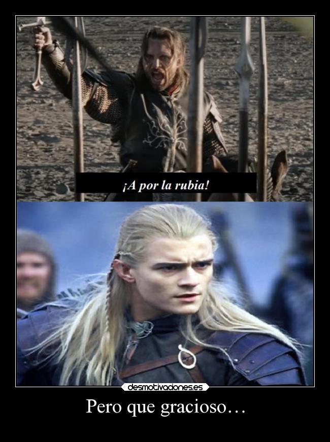 carteles humor esdla aragorn legolas rubia ronoa desmotivaciones