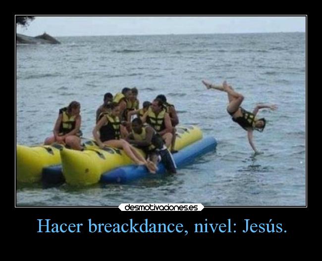 Hacer breackdance, nivel: Jesús. -