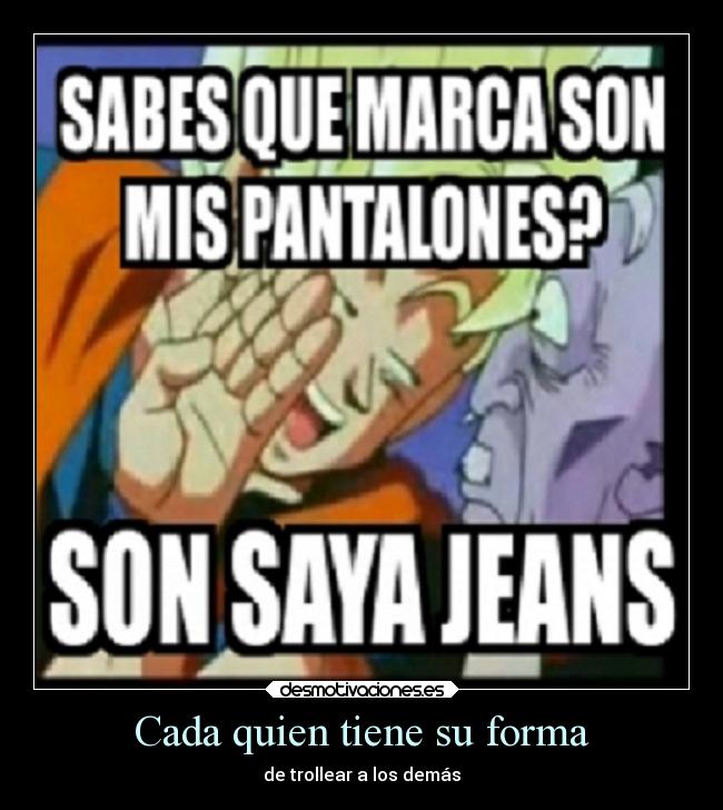 carteles humor malo goku troll esun loquillo seguro llega ala principal desmotivaciones