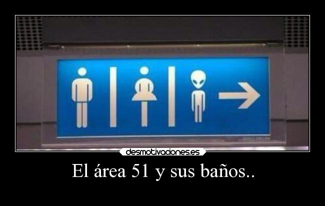 El área 51 y sus baños.. -