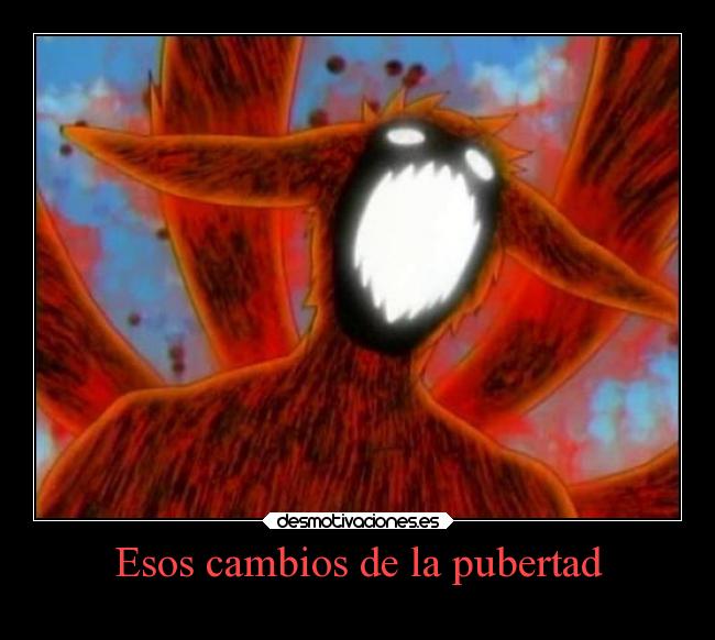 carteles humor naruto anime slipkdemon clandesplazado shippuden pubertad cambios jinchuriki hormonas desmotivaciones