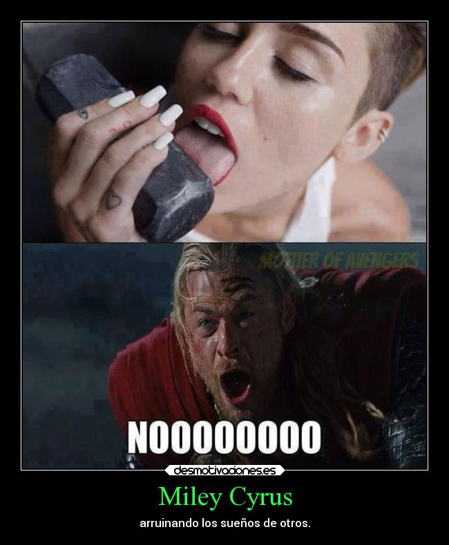 Miley Cyrus - arruinando los sueños de otros.