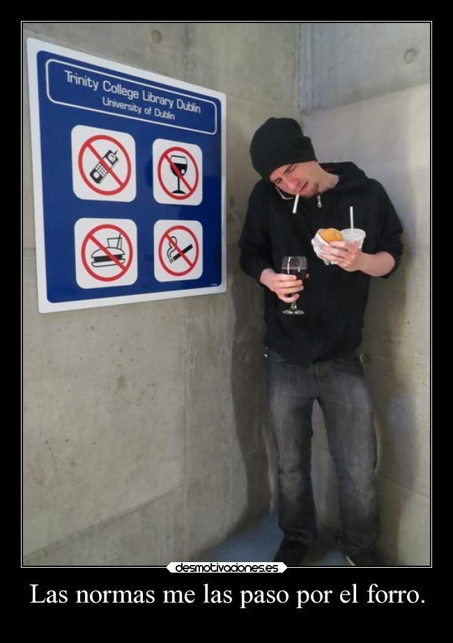Las normas me las paso por el forro. - 