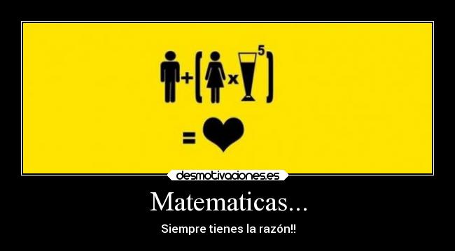 Matematicas... - Siempre tienes la razón!!