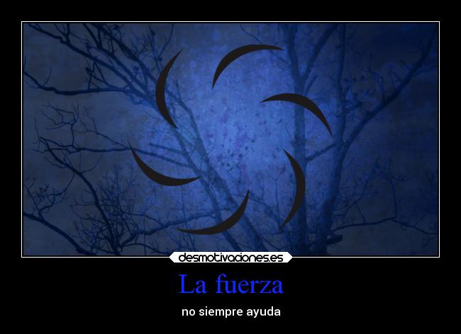 La fuerza - no siempre ayuda