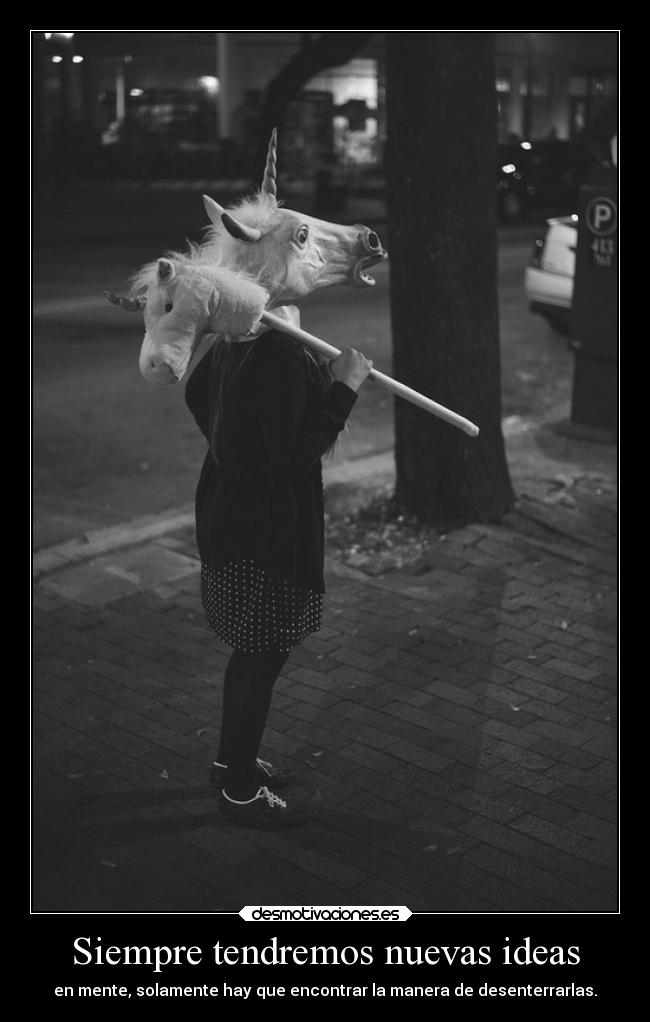 Siempre tendremos nuevas ideas -