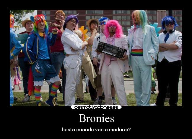 Bronies - hasta cuando van a madurar?