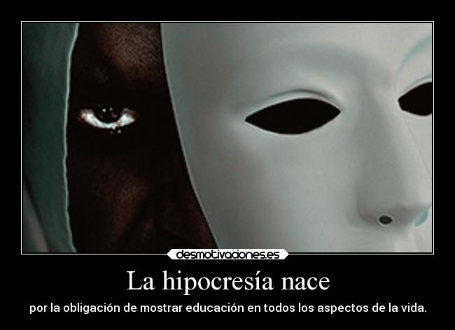 La hipocresía nace - 