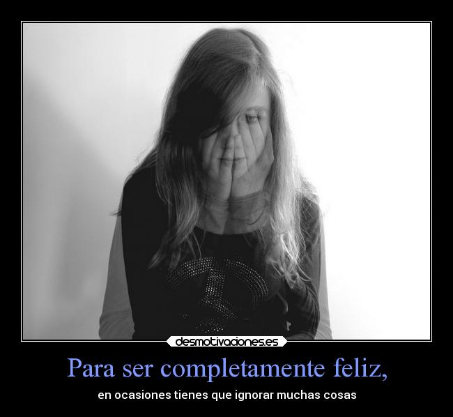 Para ser completamente feliz, -
