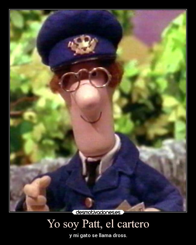 Yo soy Patt, el cartero - y mi gato se llama dross.