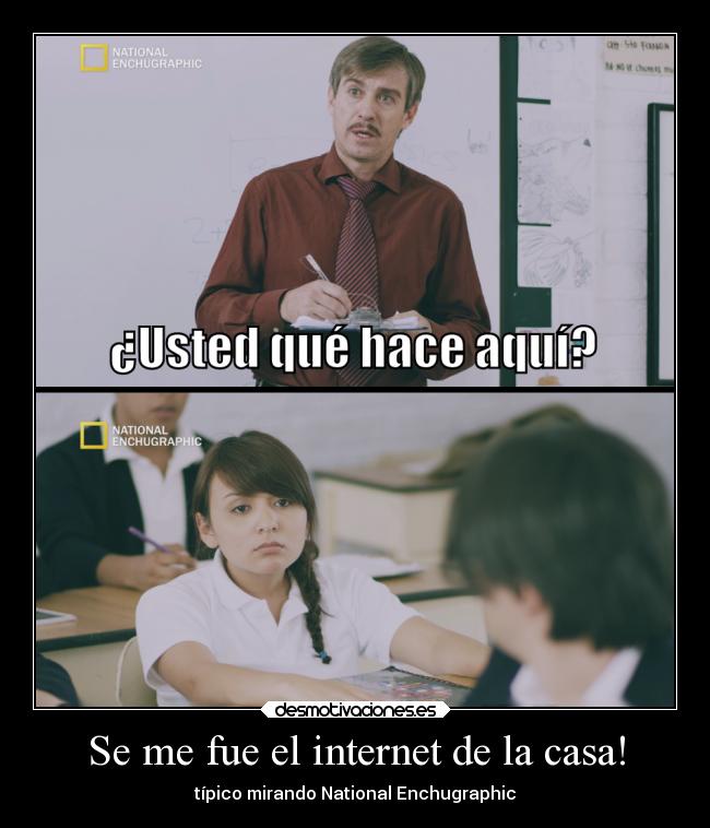 Se me fue el internet de la casa! - típico mirando National Enchugraphic