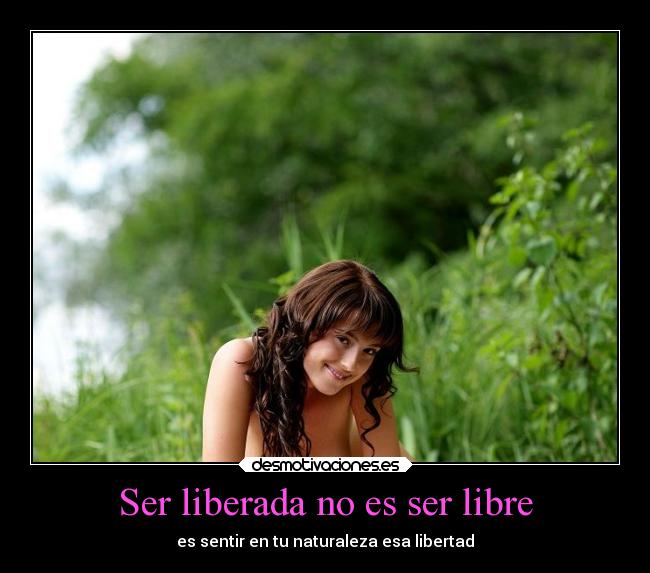 Ser liberada no es ser libre -