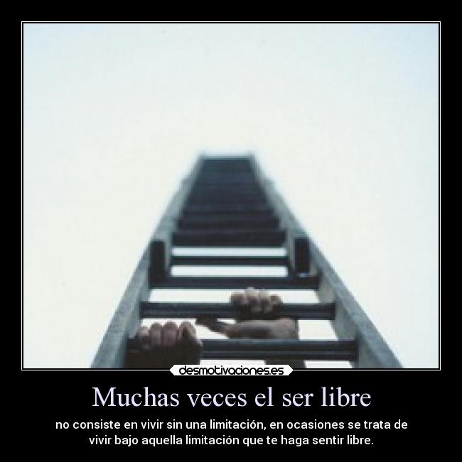 Muchas veces el ser libre -
