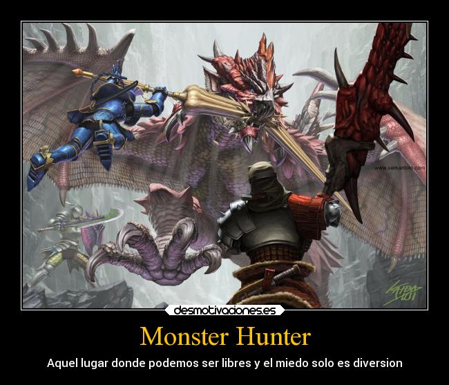 Monster Hunter - Aquel lugar donde podemos ser libres y el miedo solo es diversion