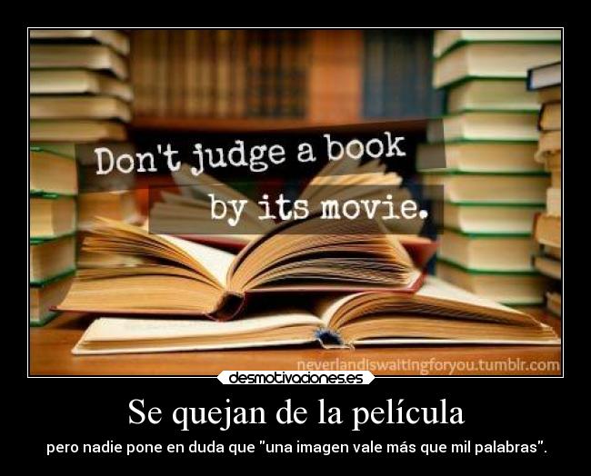 Se quejan de la película - pero nadie pone en duda que una imagen vale más que mil palabras.
