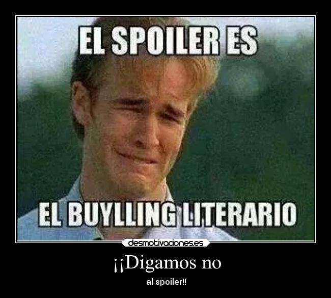 ¡¡Digamos no - al spoiler!!