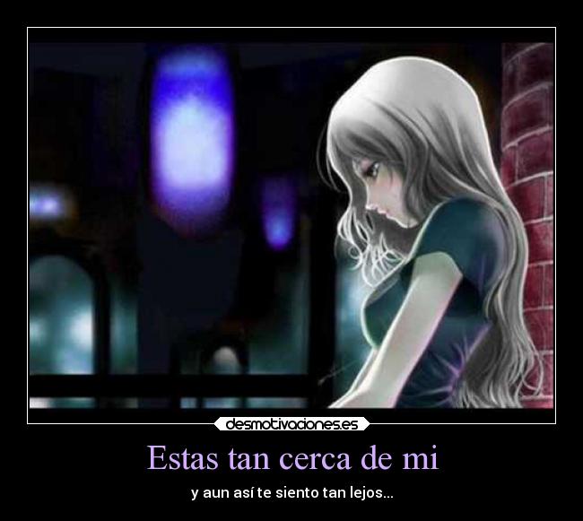 Estas tan cerca de mi -