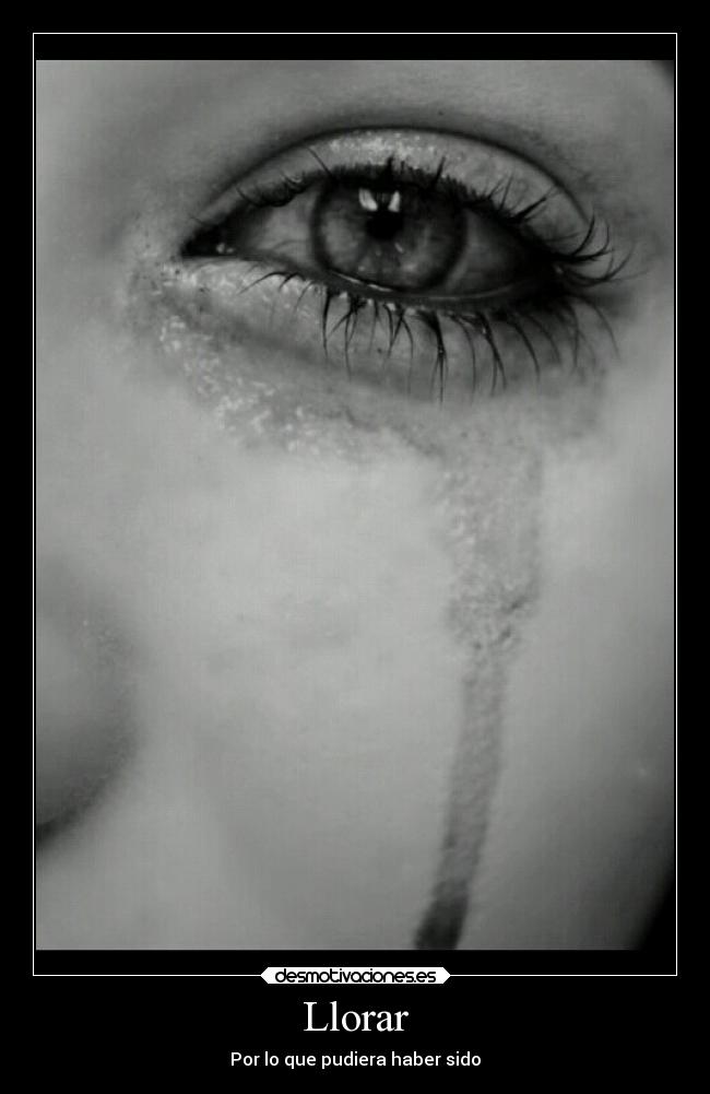 Llorar - Por lo que pudiera haber sido