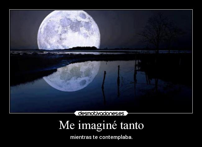 Me imaginé tanto -