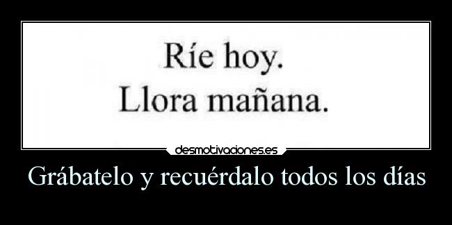 Grábatelo y recuérdalo todos los días - 
