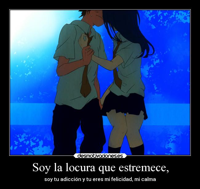 Soy la locura que estremece, -