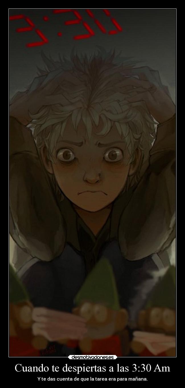 Cuando te despiertas a las 3:30 Am - Y te das cuenta de que la tarea era para mañana.