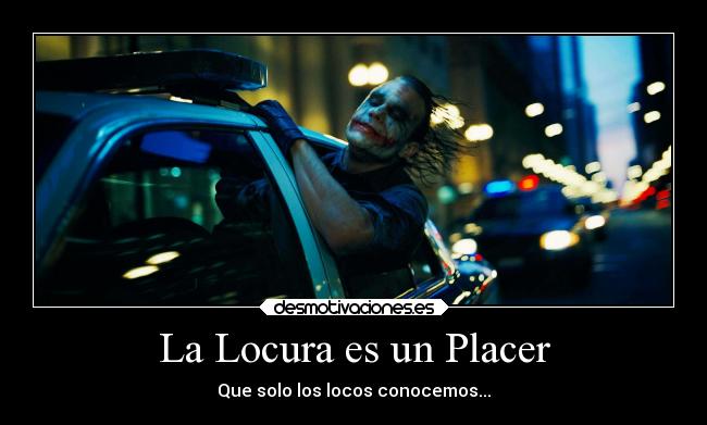 La Locura es un Placer -