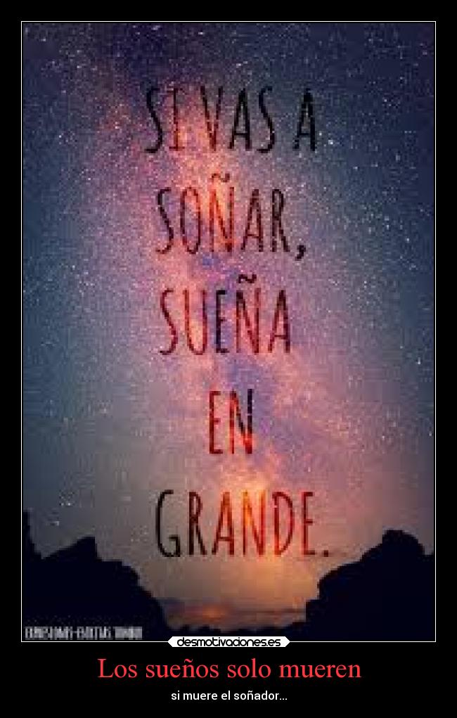 Los sueños solo mueren - si muere el soñador...