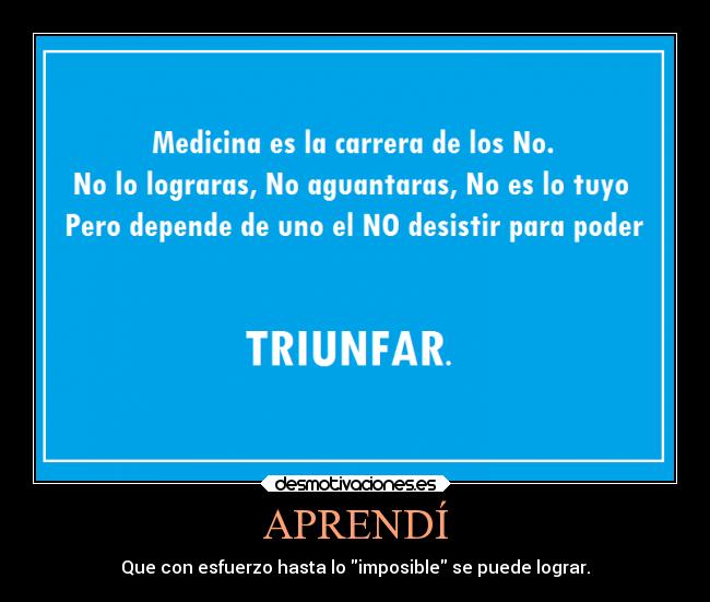 APRENDÍ - Que con esfuerzo hasta lo imposible se puede lograr.