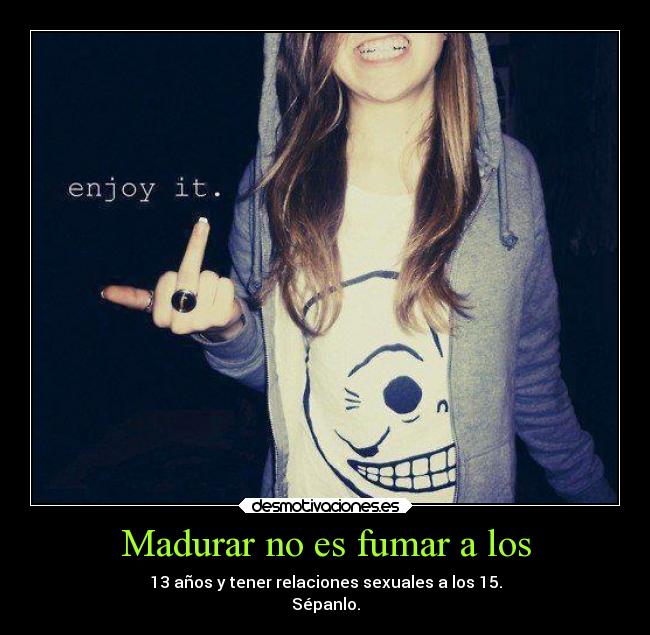 carteles madurar sexo madurar fiesta fumar desmotivaciones