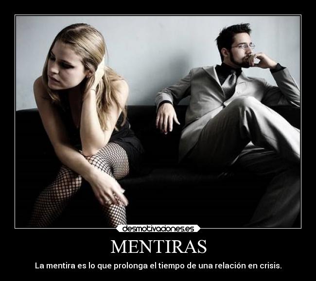 MENTIRAS - La mentira es lo que prolonga el tiempo de una relación en crisis.