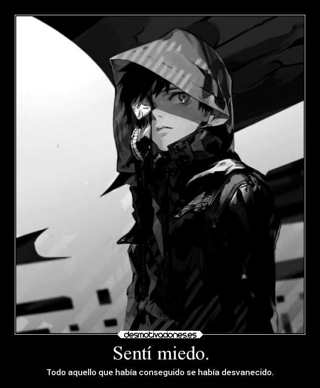 Sentí miedo. -