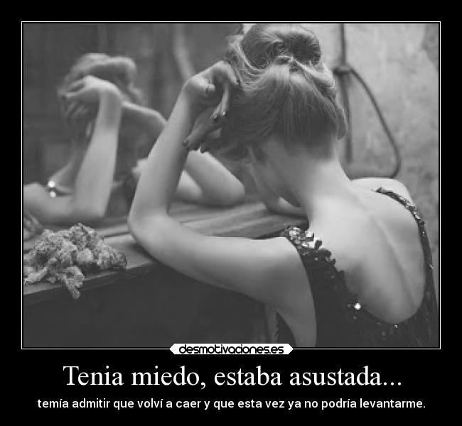 Tenia miedo, estaba asustada... - 