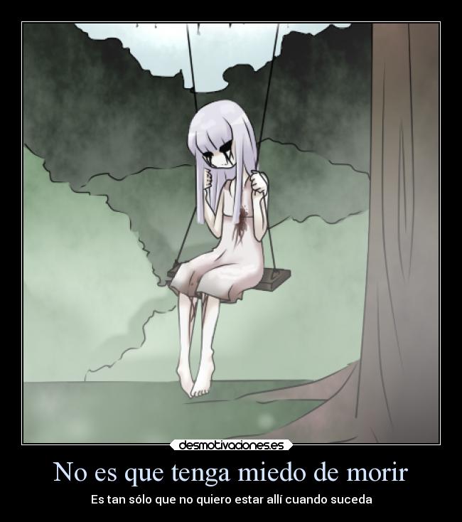 No es que tenga miedo de morir -