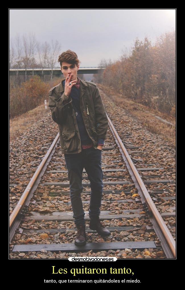 Les quitaron tanto, - tanto, que terminaron quitándoles el miedo.