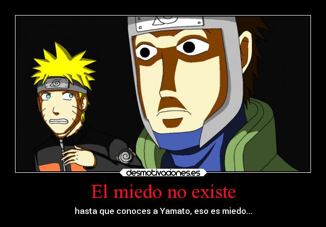 El miedo no existe - hasta que conoces a Yamato, eso es miedo...