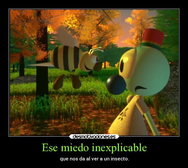 Ese miedo inexplicable - que nos da al ver a un insecto.