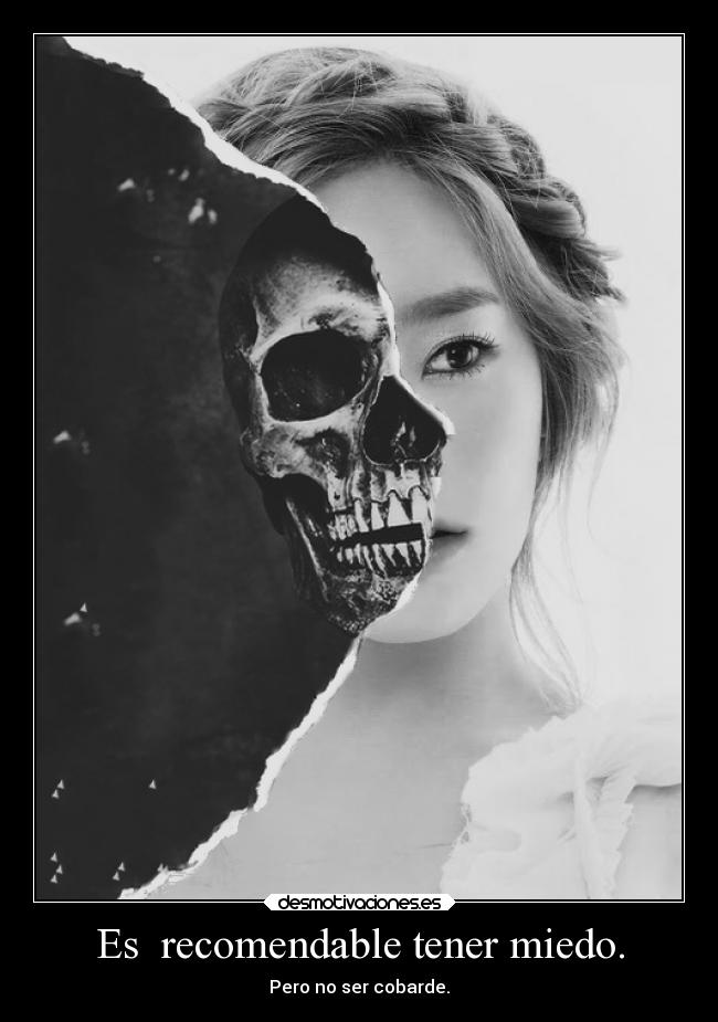 Es recomendable tener miedo. -