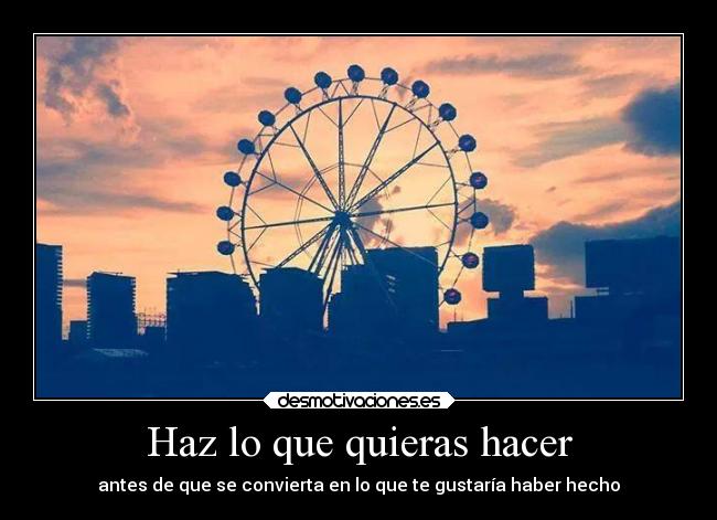 Haz lo que quieras hacer -