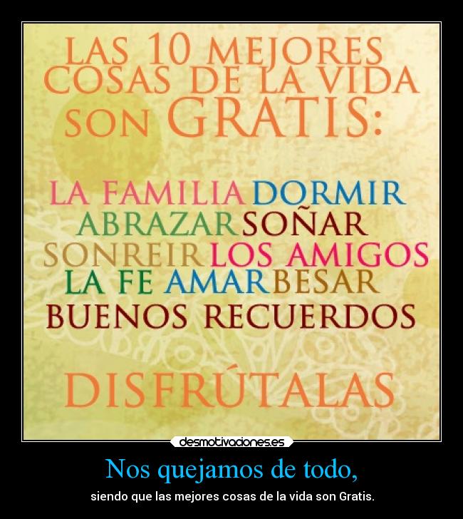 Nos quejamos de todo, - siendo que las mejores cosas de la vida son Gratis.