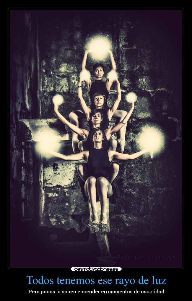 Todos tenemos ese rayo de luz - Pero pocos lo saben encender en momentos de oscuridad