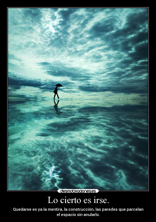 Lo cierto es irse. -