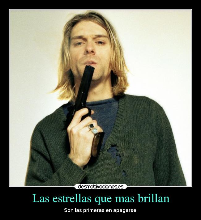 Las estrellas que mas brillan - Son las primeras en apagarse.