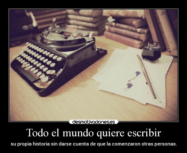 Todo el mundo quiere escribir -