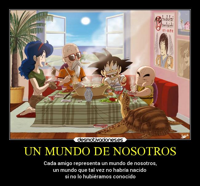 carteles mundo mundo anime dbz dragon ball goku krilin maestro roshi nosotros desmotivaciones