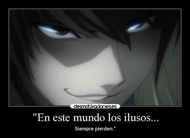 En este mundo los ilusos... - Siempre pierden.
