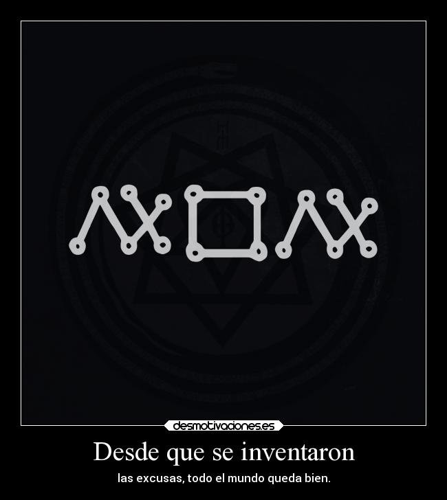 Desde que se inventaron - las excusas, todo el mundo queda bien.