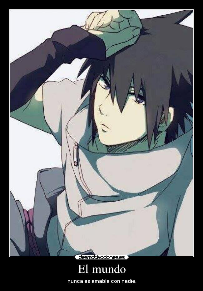 El mundo - nunca es amable con nadie.
