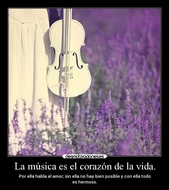 La música es el corazón de la vida. - 
