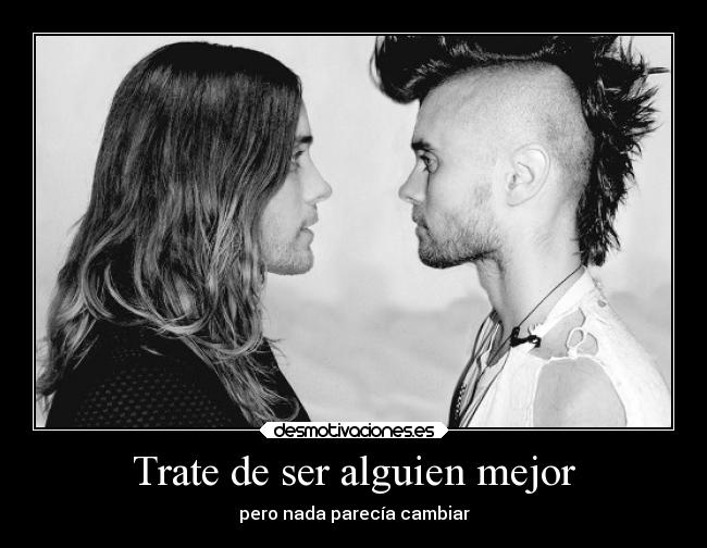 Trate de ser alguien mejor - pero nada parecía cambiar